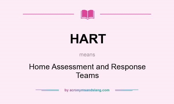 What does HART mean? It stands for Home Assessment and Response Teams