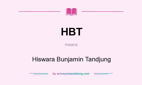 What does HBT mean? It stands for Hiswara Bunjamin Tandjung