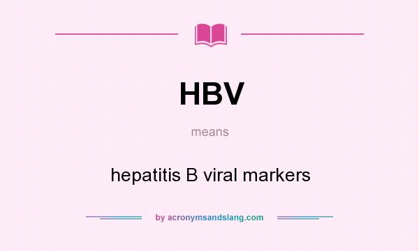 What does HBV mean? It stands for hepatitis B viral markers