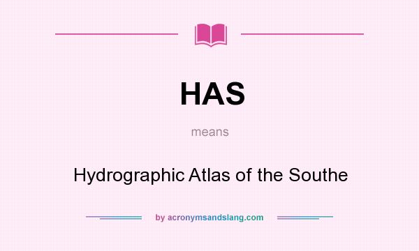 What does HAS mean? It stands for Hydrographic Atlas of the Southe