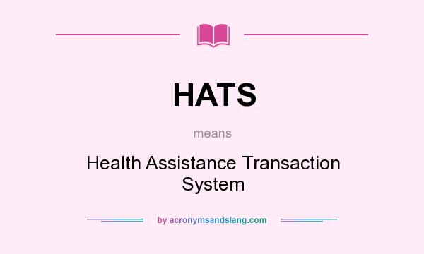 What does HATS mean? It stands for Health Assistance Transaction System