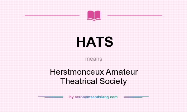 What does HATS mean? It stands for Herstmonceux Amateur Theatrical Society