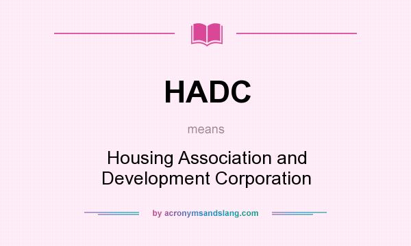 What does HADC mean? It stands for Housing Association and Development Corporation