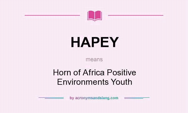 What does HAPEY mean? It stands for Horn of Africa Positive Environments Youth