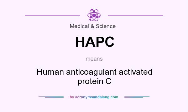 What does HAPC mean? It stands for Human anticoagulant activated protein C
