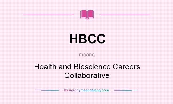 What does HBCC mean? It stands for Health and Bioscience Careers Collaborative