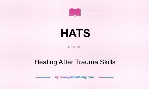 What does HATS mean? It stands for Healing After Trauma Skills