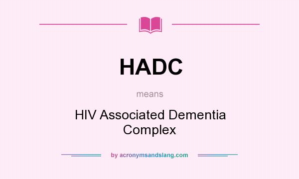 What does HADC mean? It stands for HIV Associated Dementia Complex