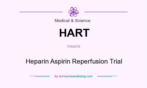 What does HART mean? It stands for Heparin Aspirin Reperfusion Trial