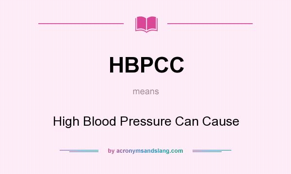 What does HBPCC mean? It stands for High Blood Pressure Can Cause