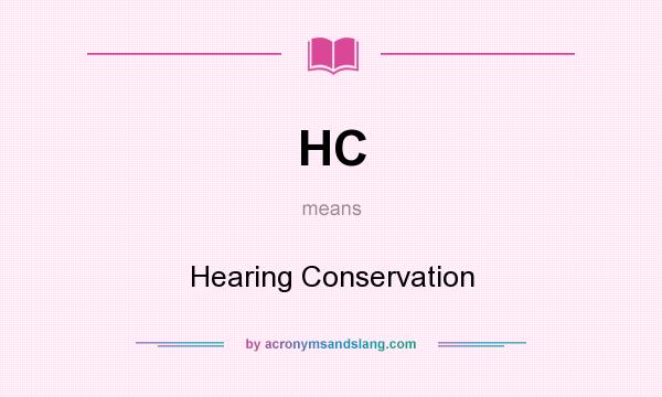 What does HC mean? It stands for Hearing Conservation
