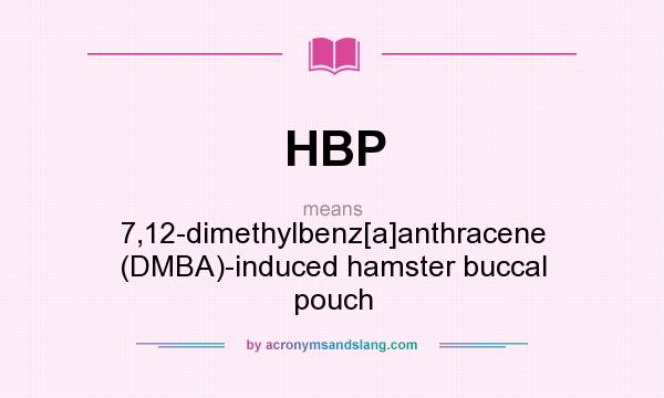 What does HBP mean? It stands for 7,12-dimethylbenz[a]anthracene (DMBA)-induced hamster buccal pouch