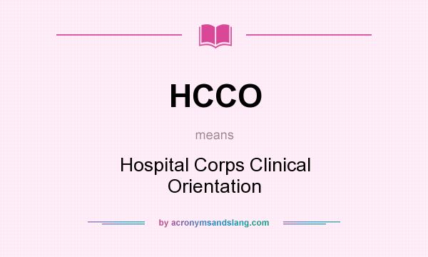 What does HCCO mean? It stands for Hospital Corps Clinical Orientation