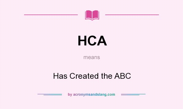 What does HCA mean? It stands for Has Created the ABC