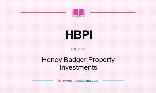 What does HBPI mean? It stands for Honey Badger Property Investments