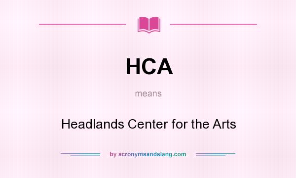 What does HCA mean? It stands for Headlands Center for the Arts