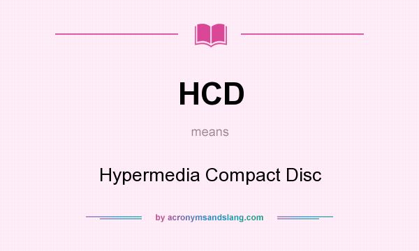 What does HCD mean? It stands for Hypermedia Compact Disc