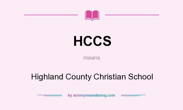 What does HCCS mean? It stands for Highland County Christian School