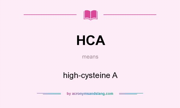 What does HCA mean? It stands for high-cysteine A
