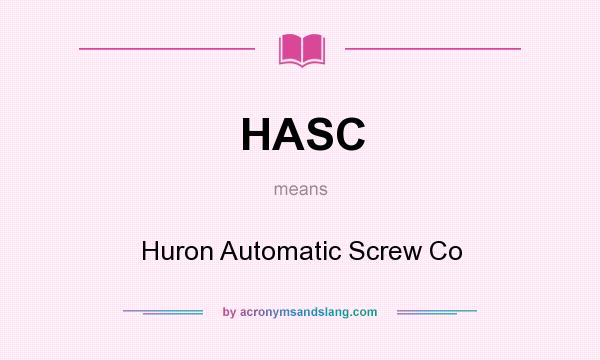What does HASC mean? It stands for Huron Automatic Screw Co