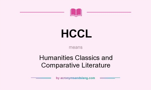 What does HCCL mean? It stands for Humanities Classics and Comparative Literature