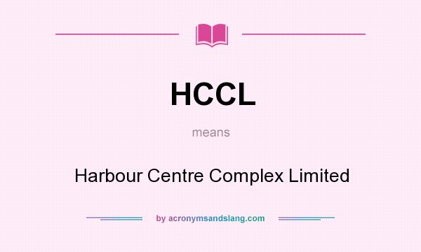 What does HCCL mean? It stands for Harbour Centre Complex Limited
