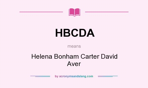 What does HBCDA mean? It stands for Helena Bonham Carter David Aver