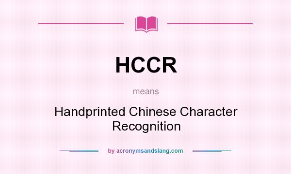 What does HCCR mean? It stands for Handprinted Chinese Character Recognition