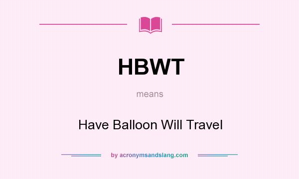 What does HBWT mean? It stands for Have Balloon Will Travel