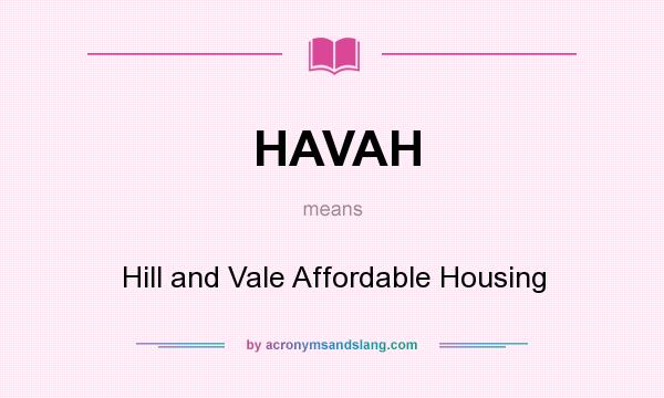What does HAVAH mean? It stands for Hill and Vale Affordable Housing