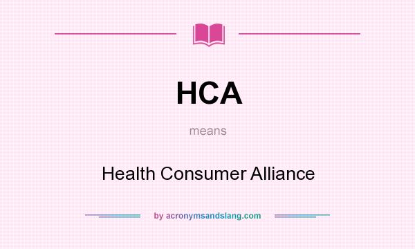 What does HCA mean? It stands for Health Consumer Alliance