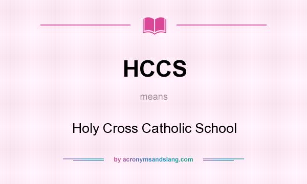 What does HCCS mean? It stands for Holy Cross Catholic School