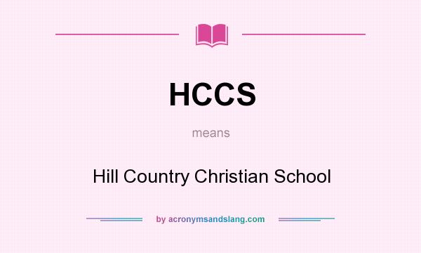 What does HCCS mean? It stands for Hill Country Christian School