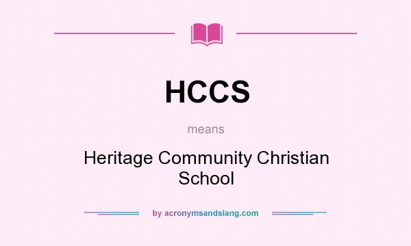 What does HCCS mean? It stands for Heritage Community Christian School