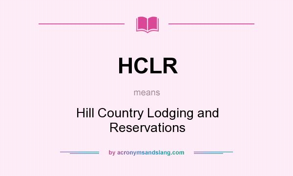 What does HCLR mean? It stands for Hill Country Lodging and Reservations