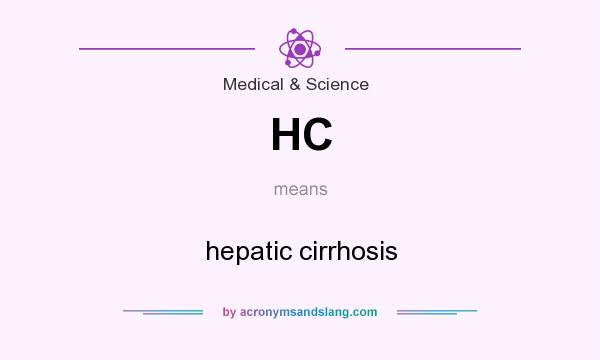 What does HC mean? It stands for hepatic cirrhosis