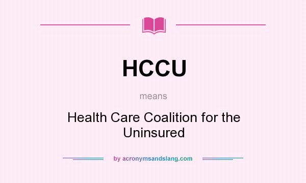 What does HCCU mean? It stands for Health Care Coalition for the Uninsured