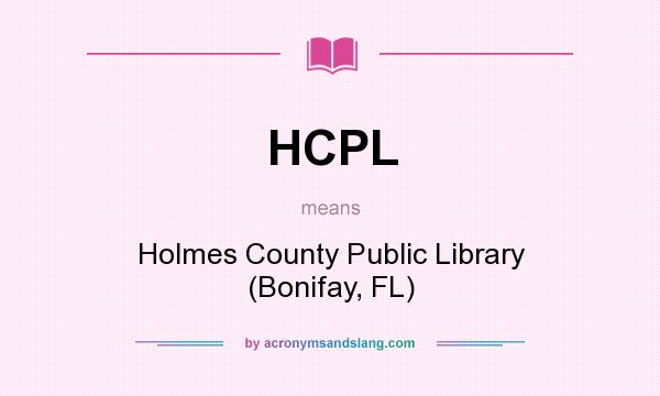 What does HCPL mean? It stands for Holmes County Public Library (Bonifay, FL)