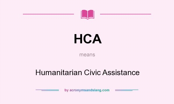 What does HCA mean? It stands for Humanitarian Civic Assistance