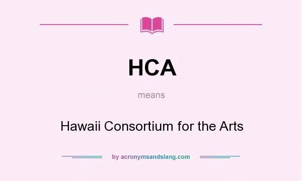 What does HCA mean? It stands for Hawaii Consortium for the Arts