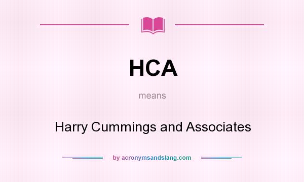 What does HCA mean? It stands for Harry Cummings and Associates