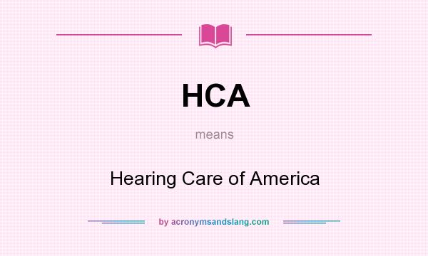 What does HCA mean? It stands for Hearing Care of America