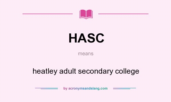 What does HASC mean? It stands for heatley adult secondary college