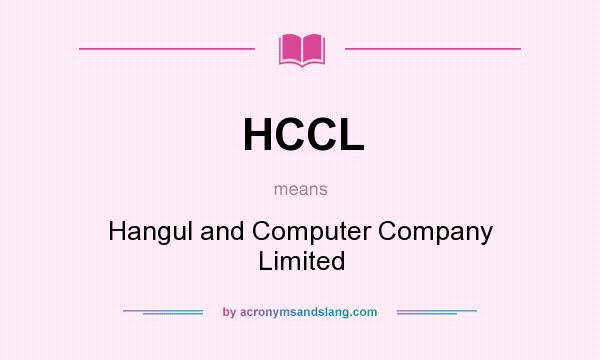 What does HCCL mean? It stands for Hangul and Computer Company Limited