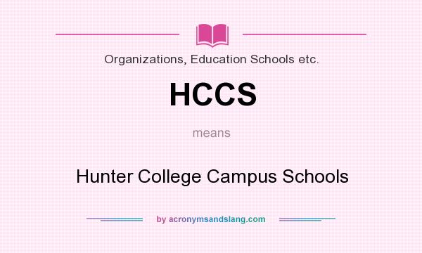 What does HCCS mean? It stands for Hunter College Campus Schools