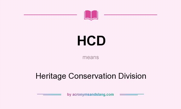 What does HCD mean? It stands for Heritage Conservation Division