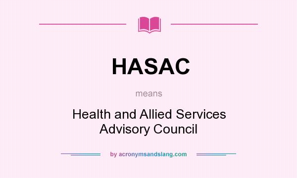 What does HASAC mean? It stands for Health and Allied Services Advisory Council