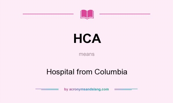 What does HCA mean? It stands for Hospital from Columbia