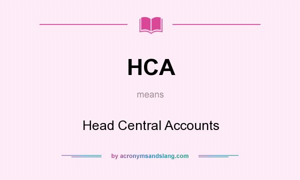 What does HCA mean? It stands for Head Central Accounts