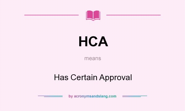 What does HCA mean? It stands for Has Certain Approval